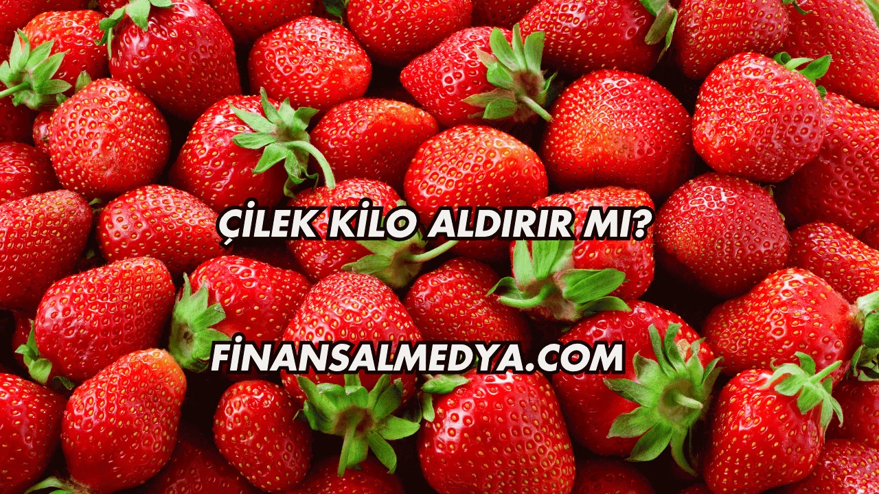 Çilek Kilo Aldırır mı?