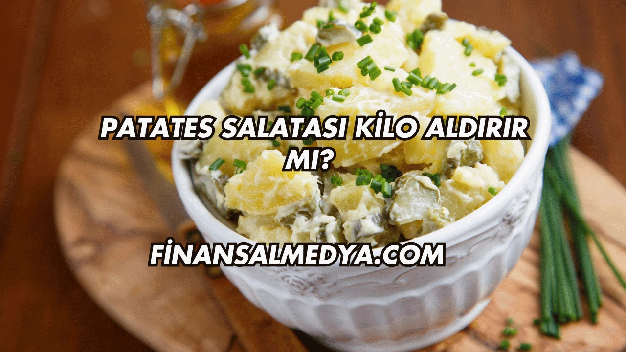 Patates Salatası Kilo Aldırır mı?