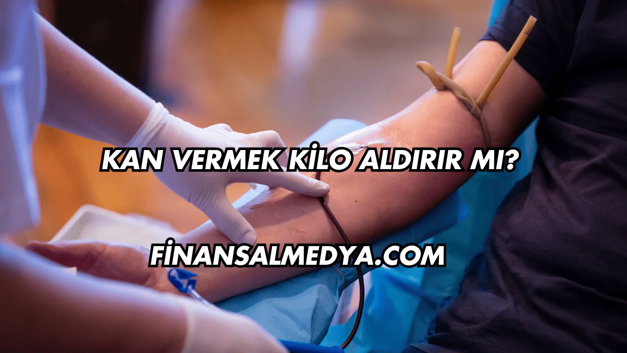 Kan Vermek Kilo Aldırır mı?