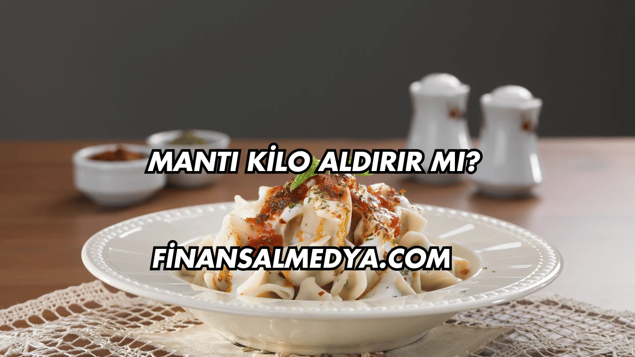 Mantı Kilo Aldırır mı?