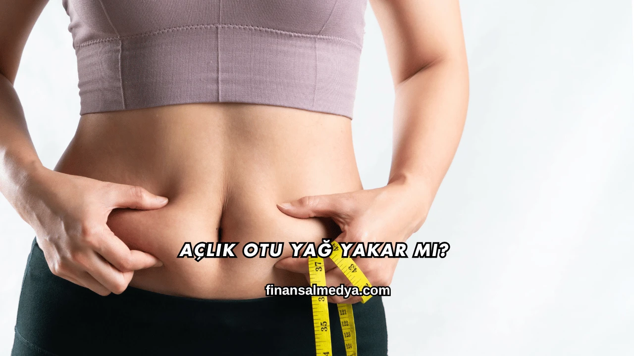 Açlık Otu Yağ Yakar mı?