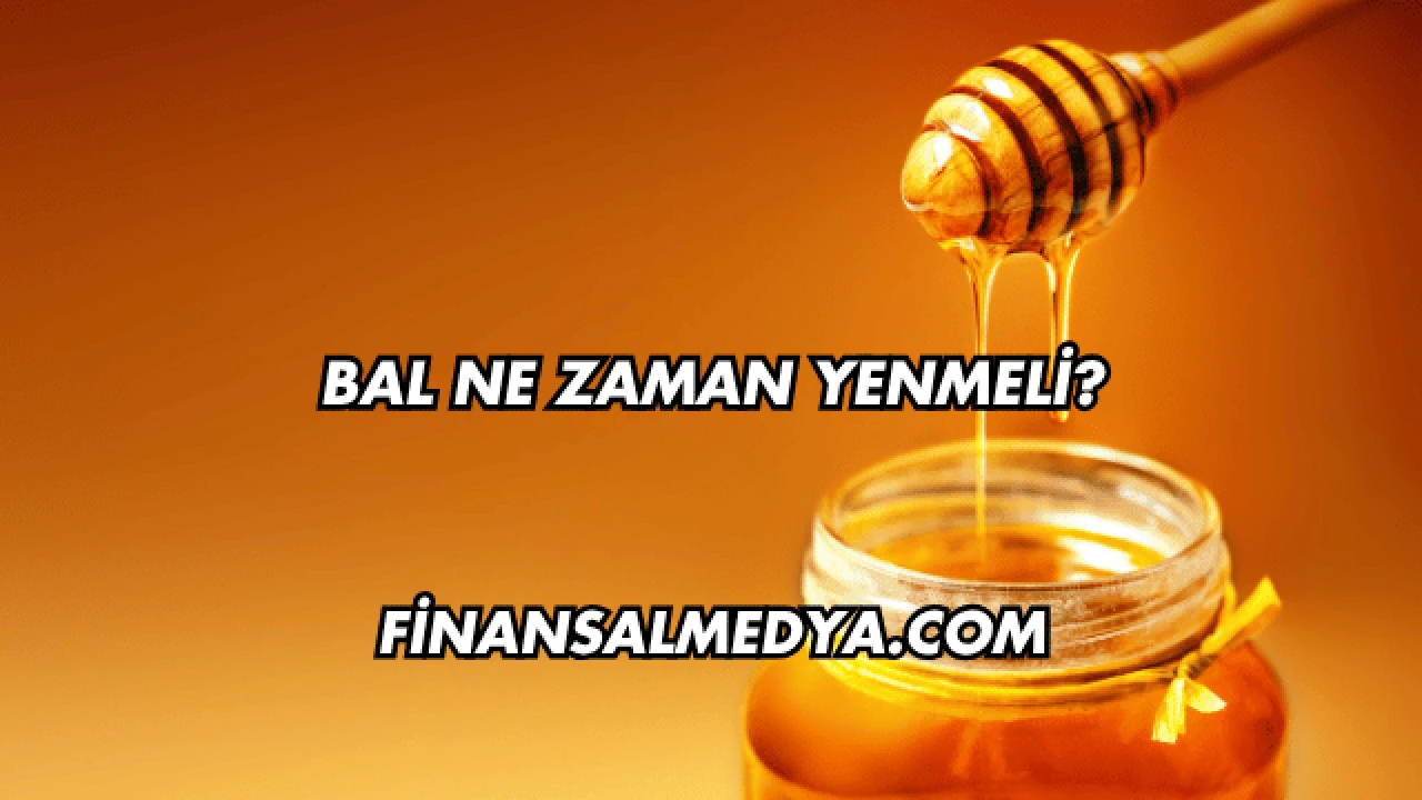 Bal Ne Zaman Yenmeli?
