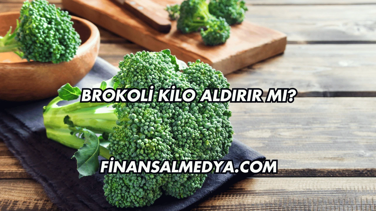 Brokoli Kilo Aldırır mı?