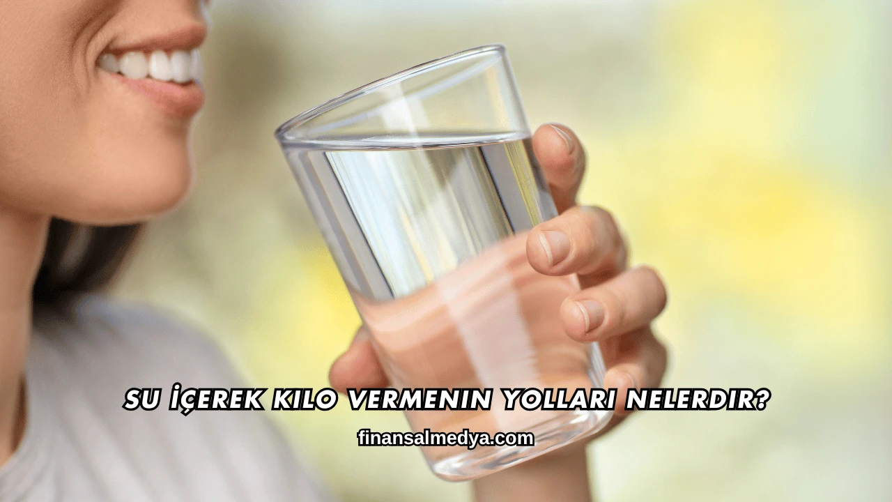 Su İçerek Kilo Vermenin Yolları Nelerdir?