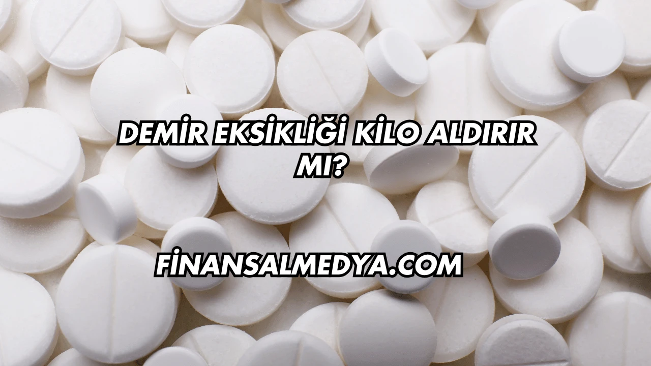 Demir Eksikliği Kilo Aldırır mı?