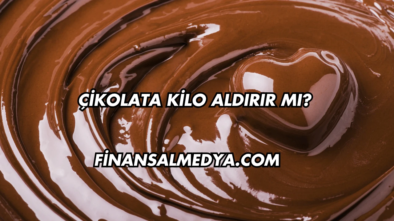Çikolata Kilo Aldırır mı?