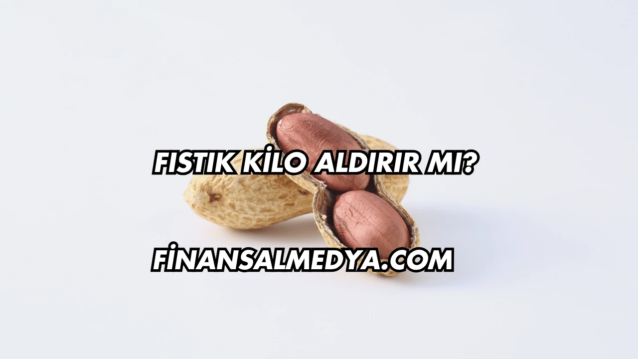Fıstık Kilo Aldırır mı?