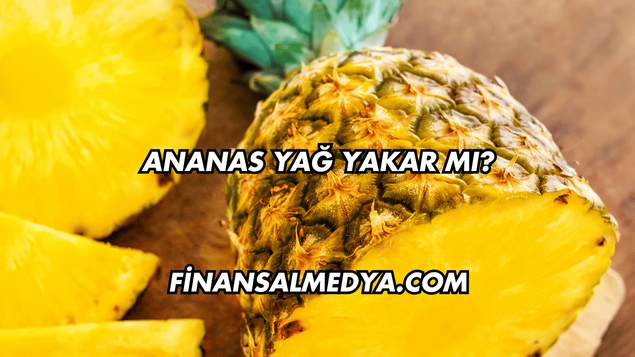 Ananas Yağ Yakar mı?