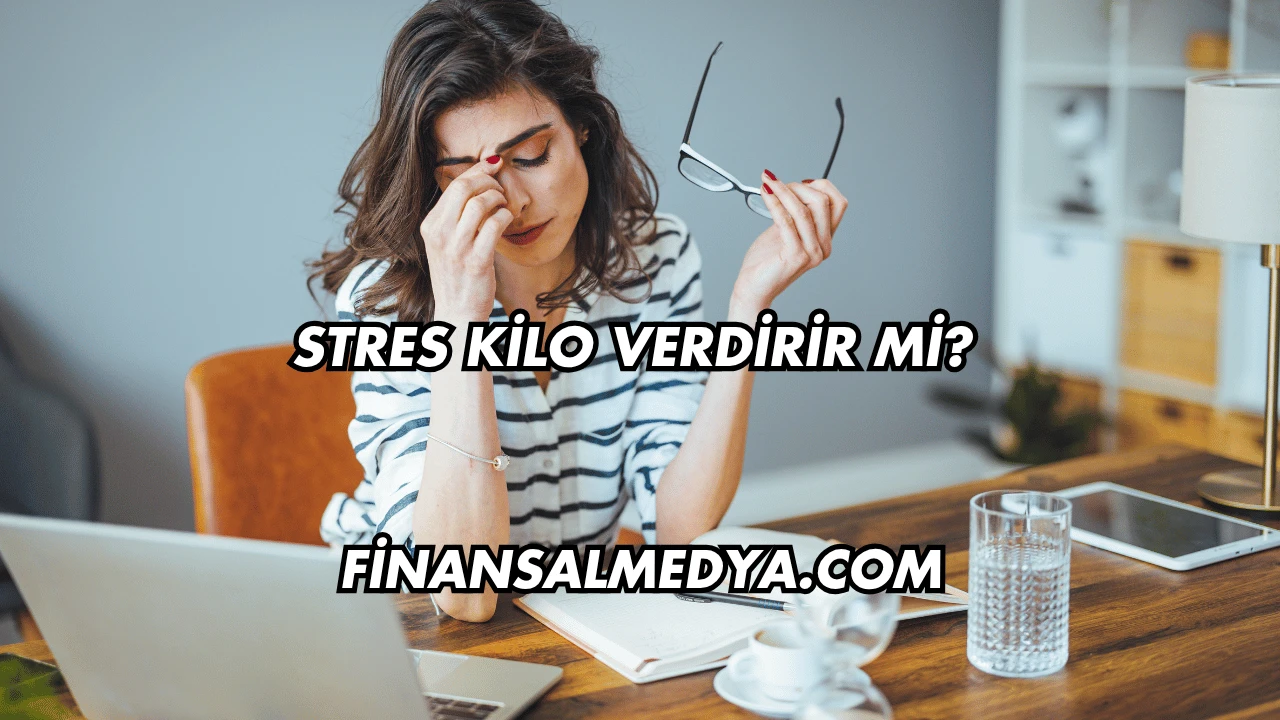 Stres Kilo Verdirir mi?