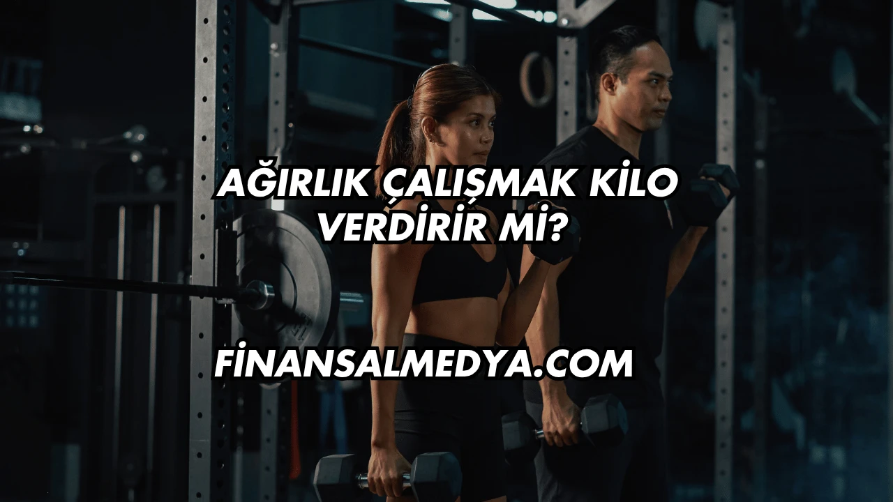 Ağırlık Çalışmak Kilo Verdirir mi?