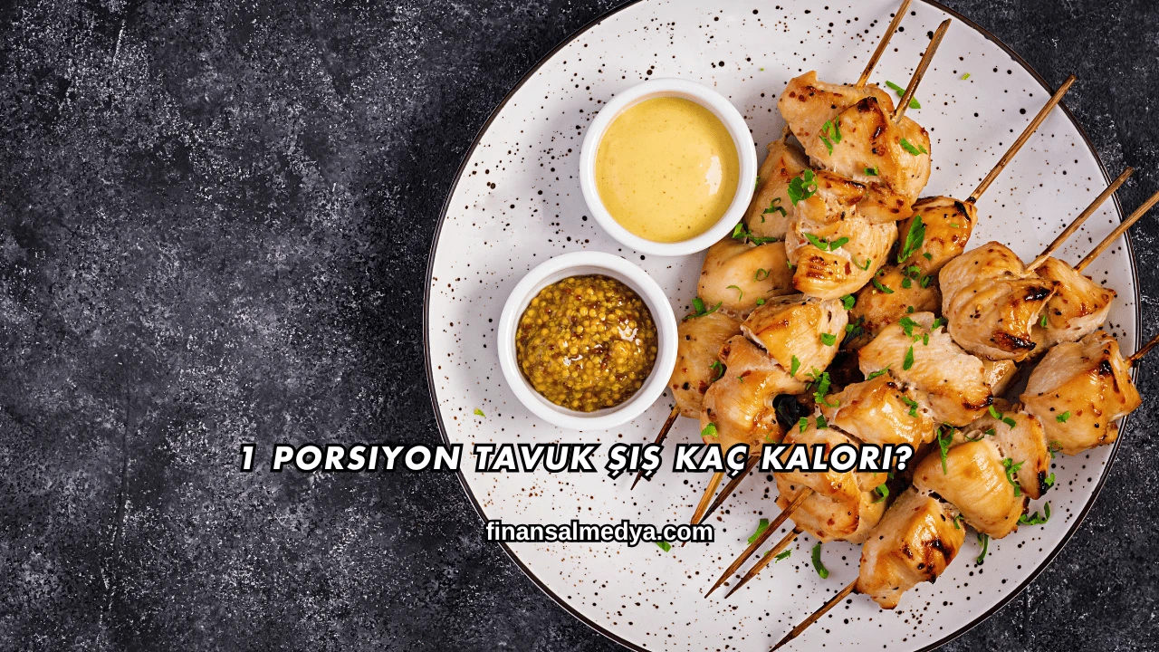 1 Porsiyon Tavuk Şiş Kaç Kalori?