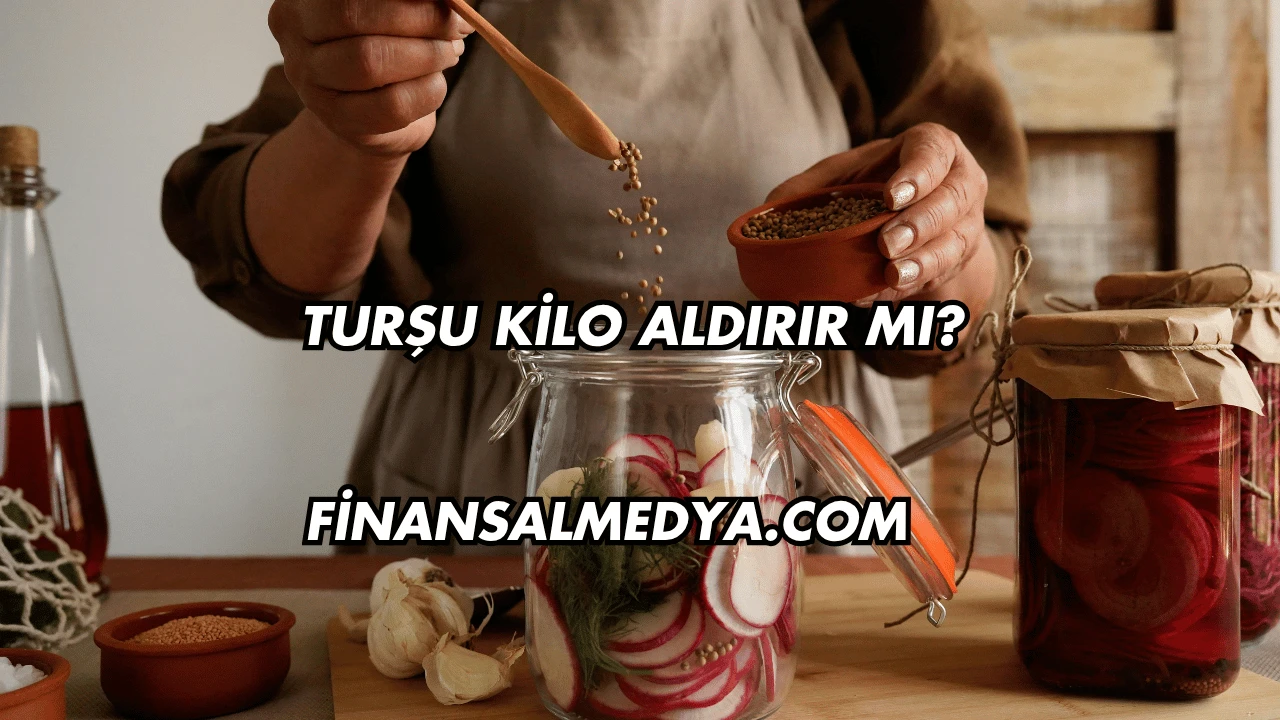 Turşu Kilo Aldırır mı?