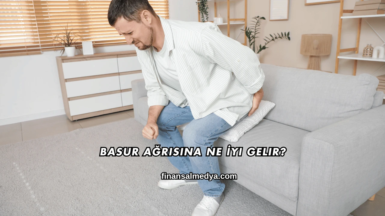 Basur Ağrısına Ne İyi Gelir?