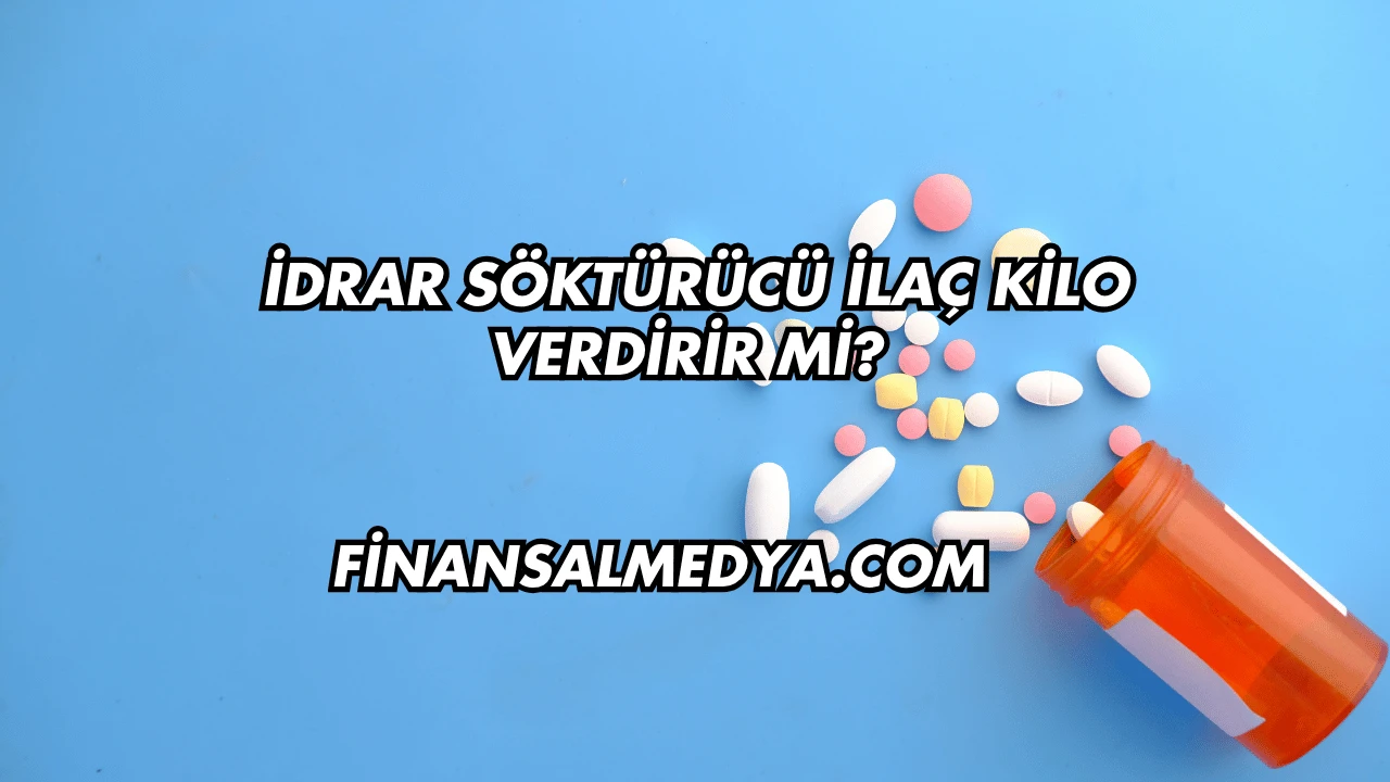 İdrar Söktürücü İlaç Kilo Verdirir mi?