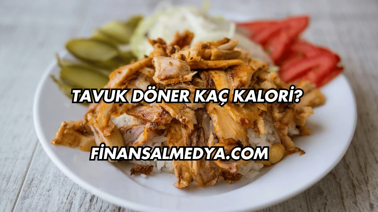 Tavuk Döner Kaç Kalori?