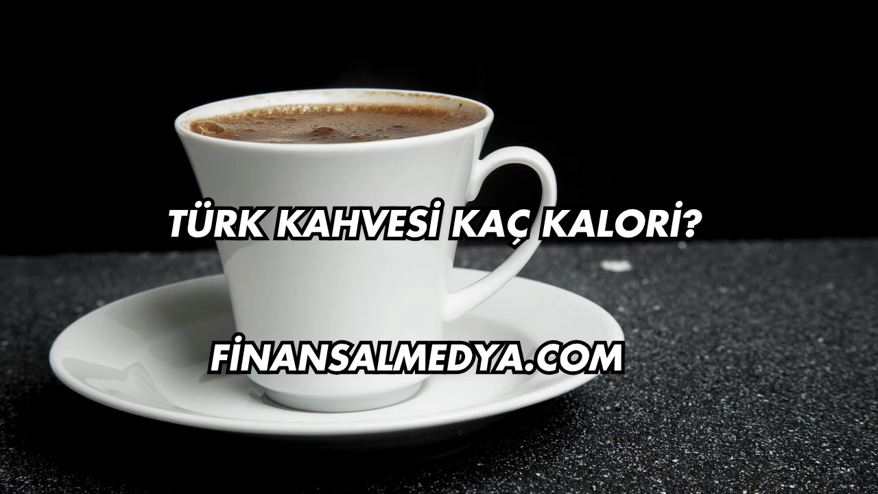 Türk Kahvesi Kaç Kalori?