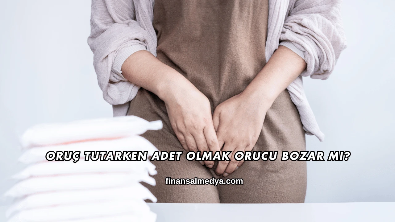 Oruç Tutarken Adet Olmak Orucu Bozar mı?