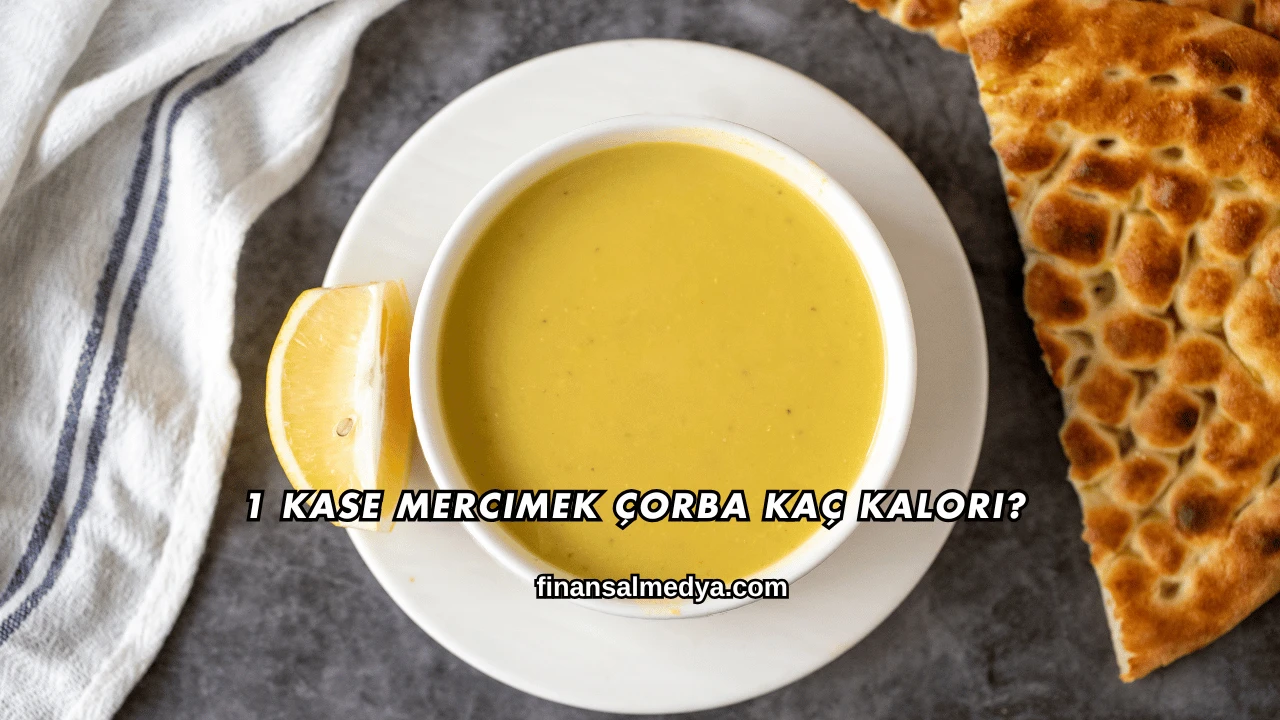 1 Kase Mercimek Çorba Kaç Kalori?