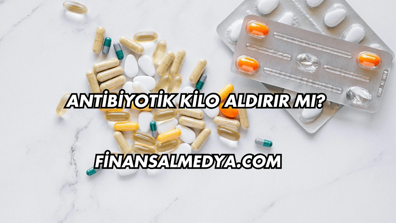 Antibiyotik Kilo Aldırır mı?