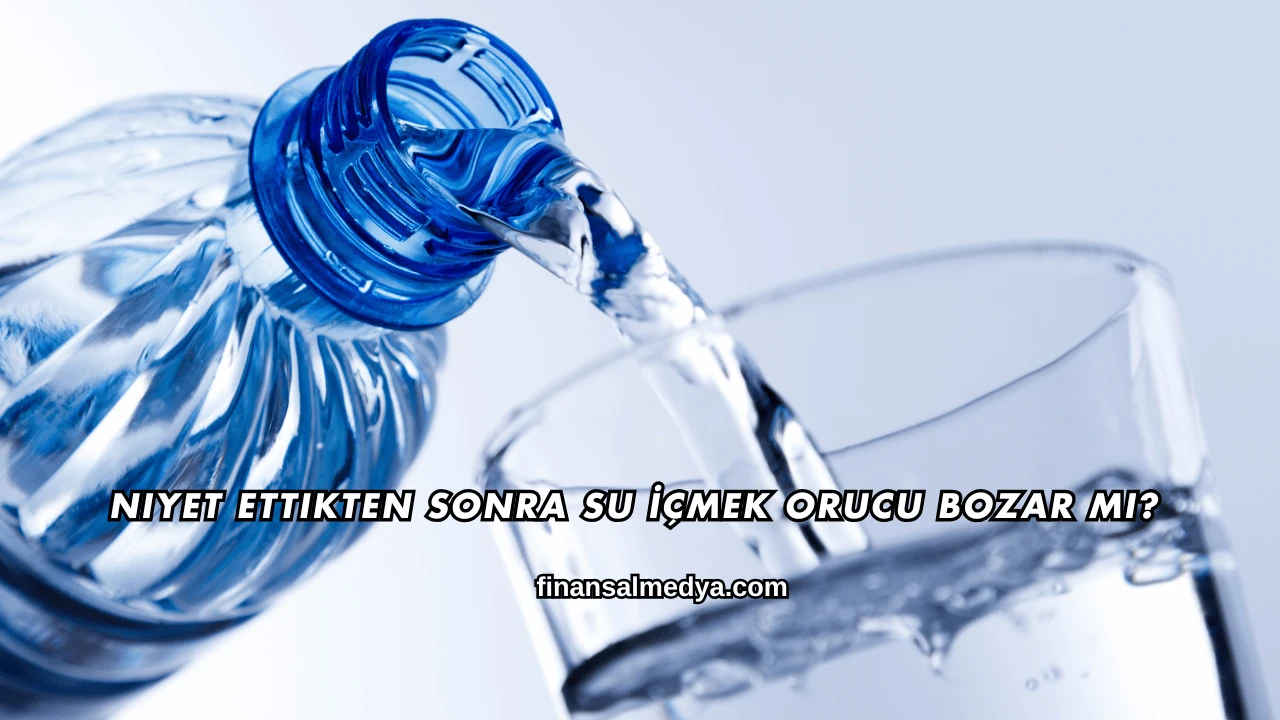 Niyet Ettikten Sonra Su İçmek Orucu Bozar mı?