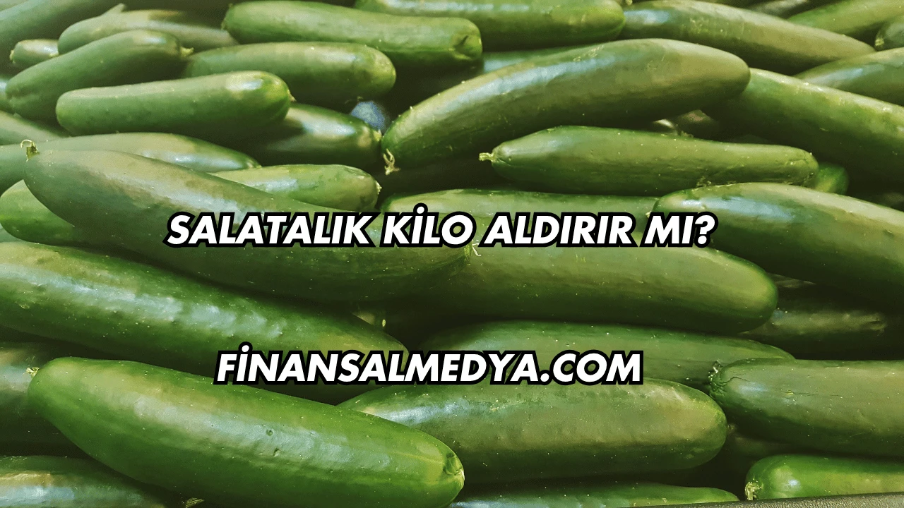 Salatalık Kilo Aldırır mı?