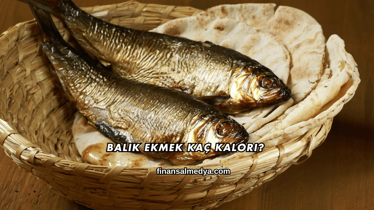 Balık Ekmek Kaç Kalori?