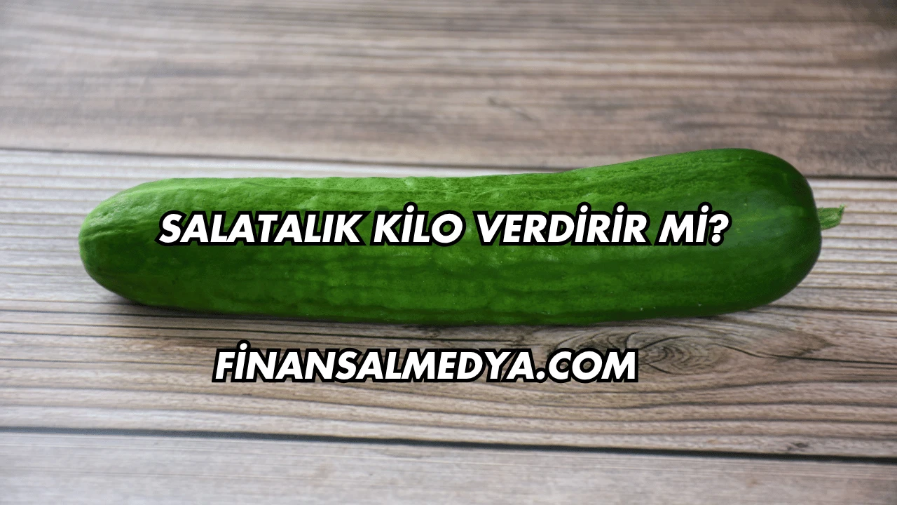 Salatalık Kilo Verdirir mi?