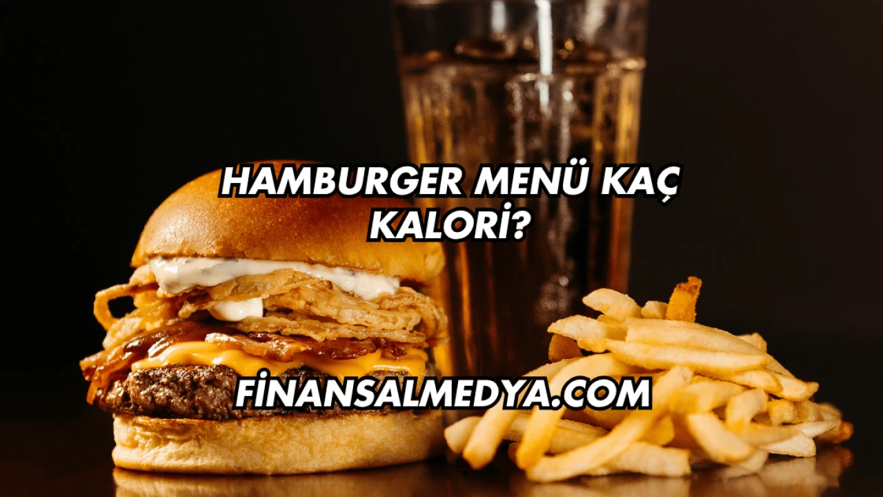 Hamburger Menü Kaç Kalori?