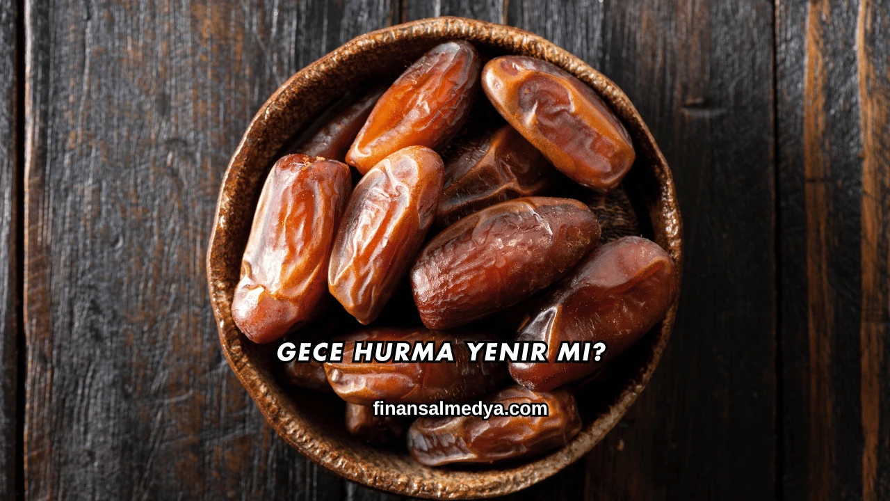 Gece Hurma Yenir mi?