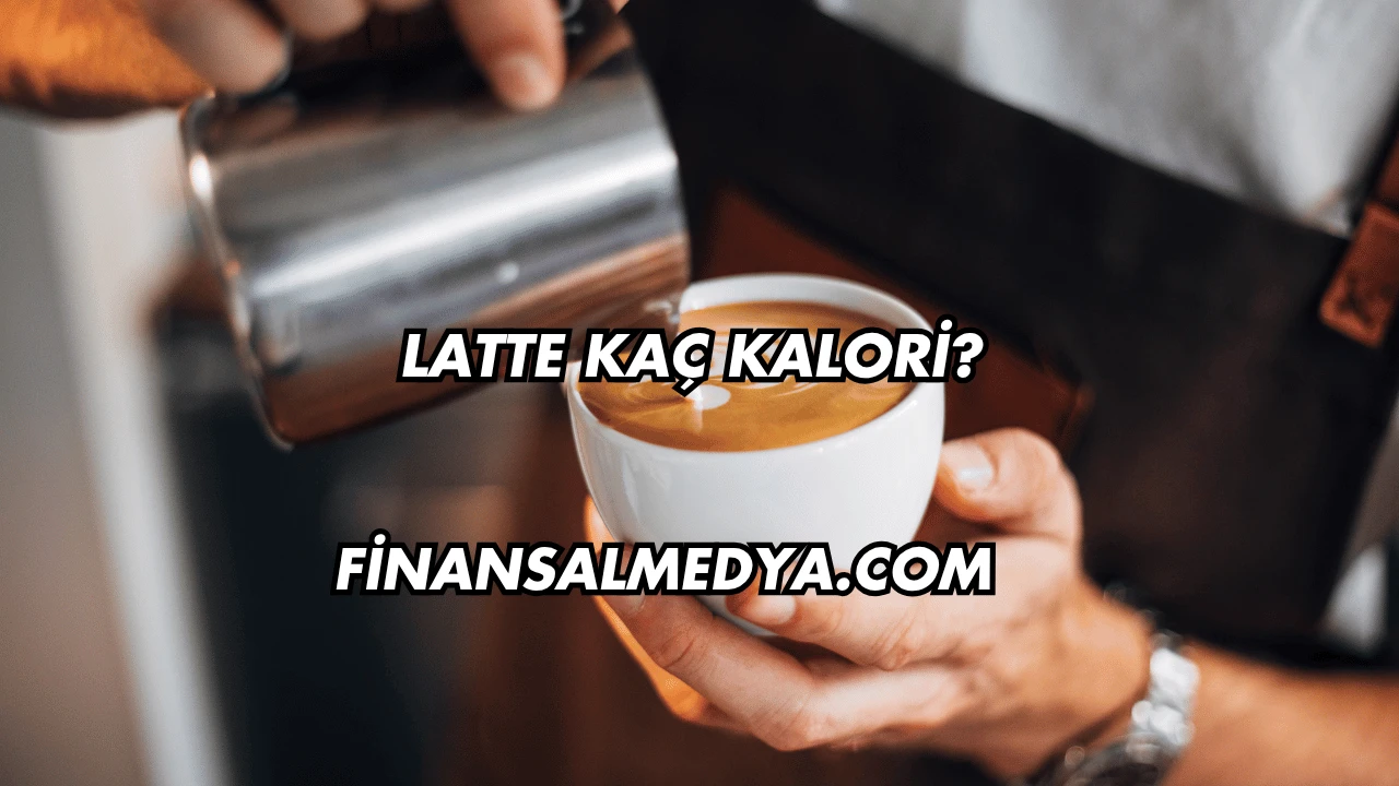 Latte Kaç Kalori?