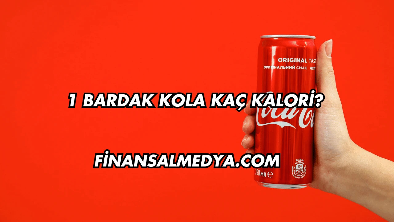 1 Bardak Kola Kaç Kalori?