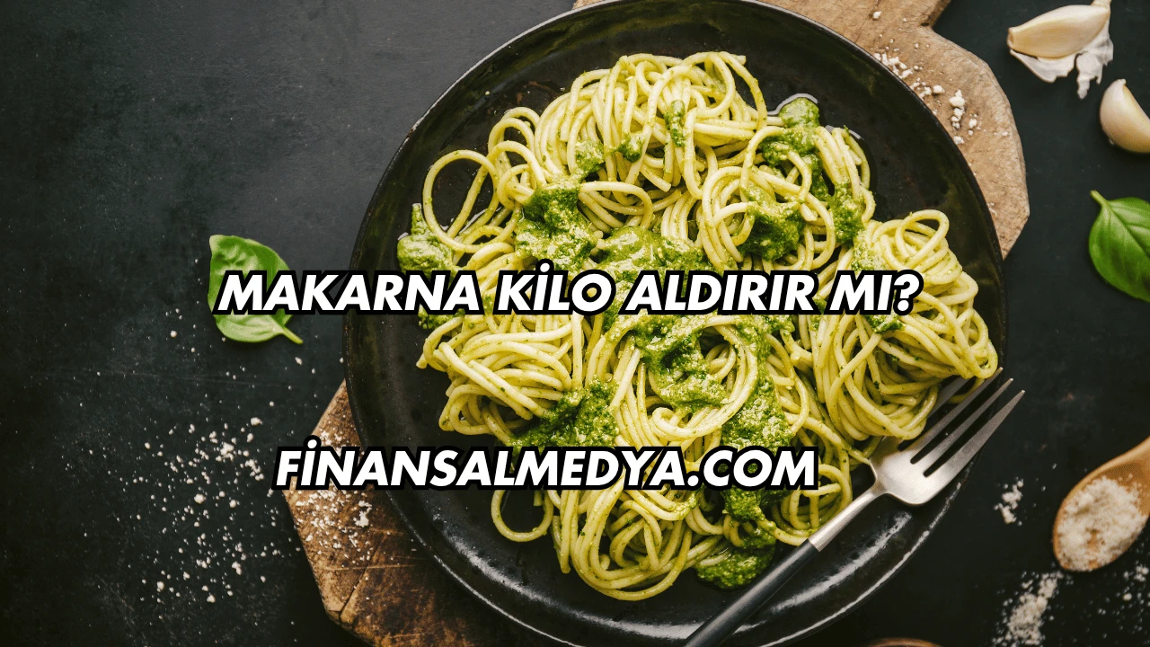 Makarna Kilo Aldırır mı?