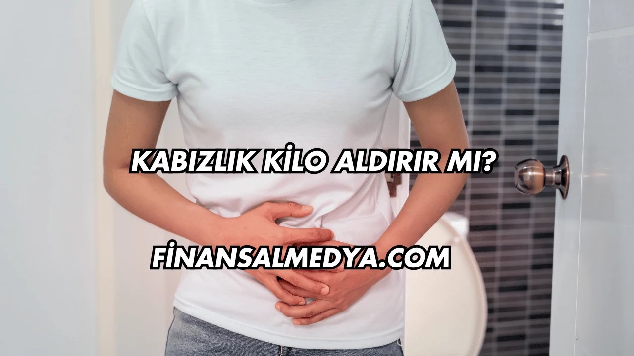 Kabızlık Kilo Aldırır mı?