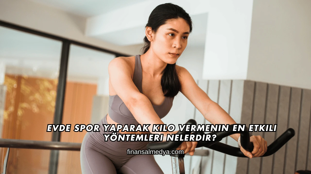 Evde Spor Yaparak Kilo Vermenin En Etkili Yöntemleri Nelerdir?