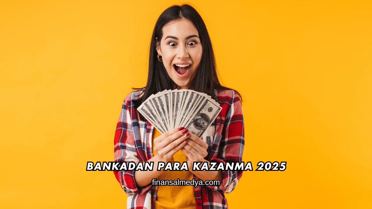 Bankadan Para Kazanma 2025