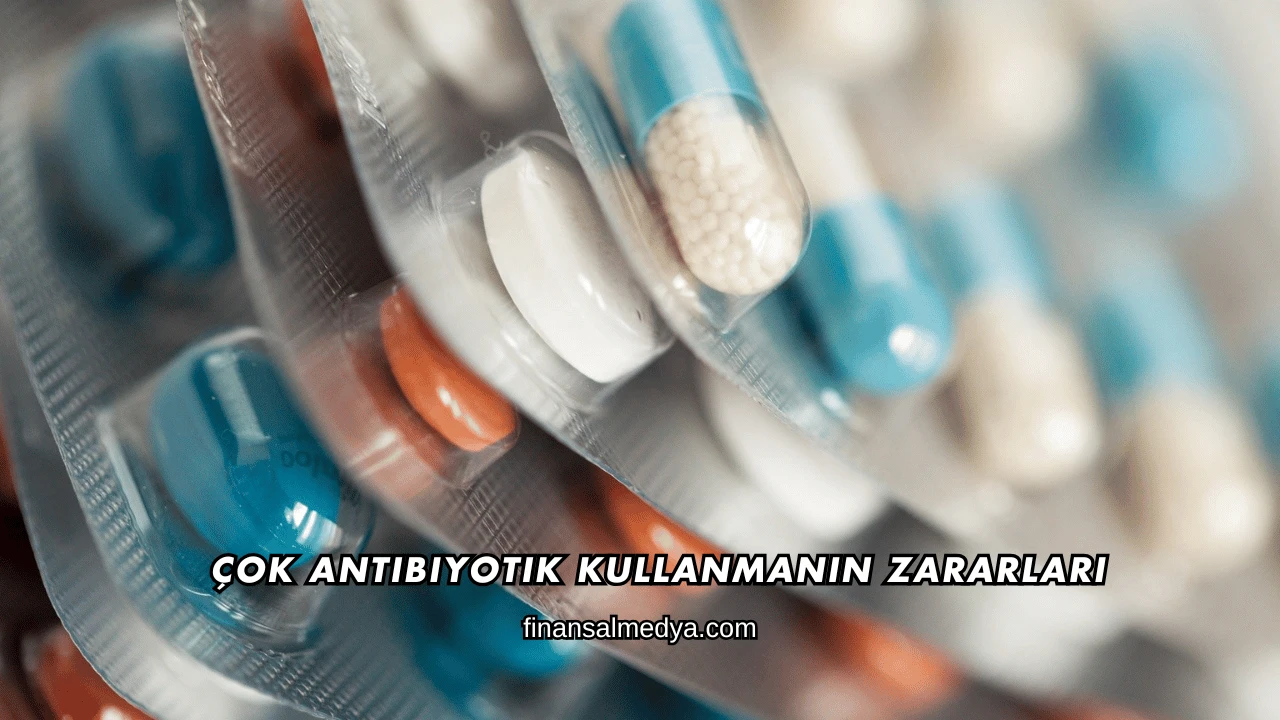 Çok Antibiyotik Kullanmanın Zararları