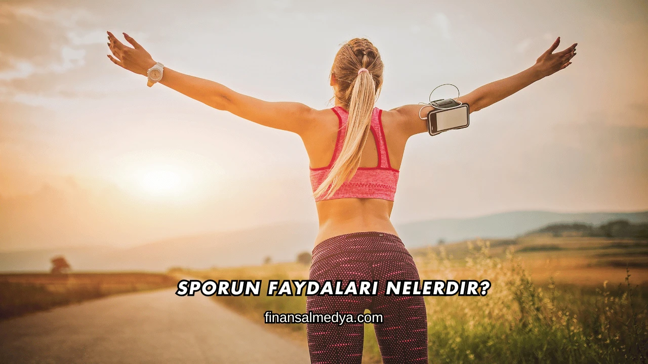 Sporun Faydaları Nelerdir?