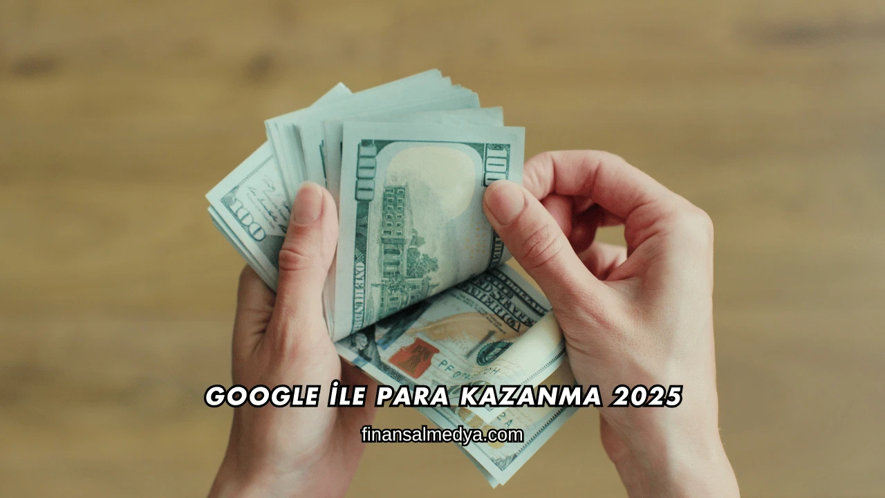Google İle Para Kazanma 2025