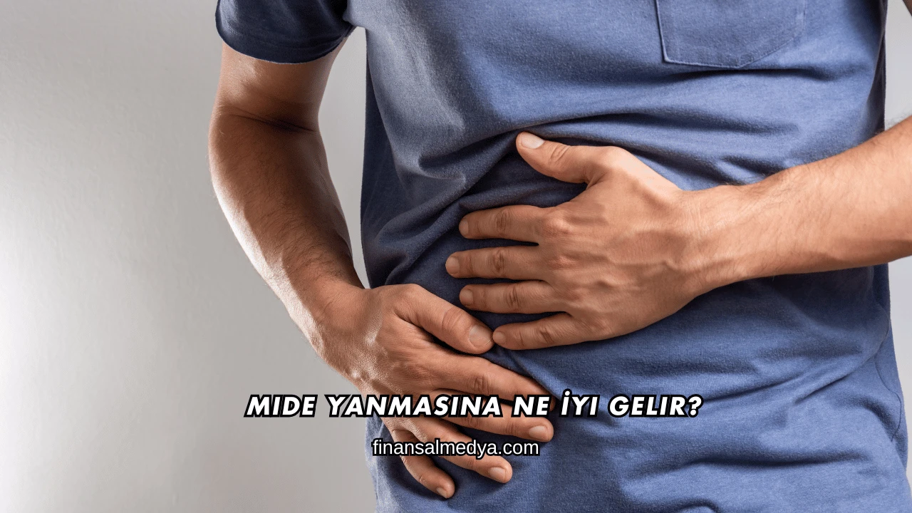 Mide Yanmasına Ne İyi Gelir?