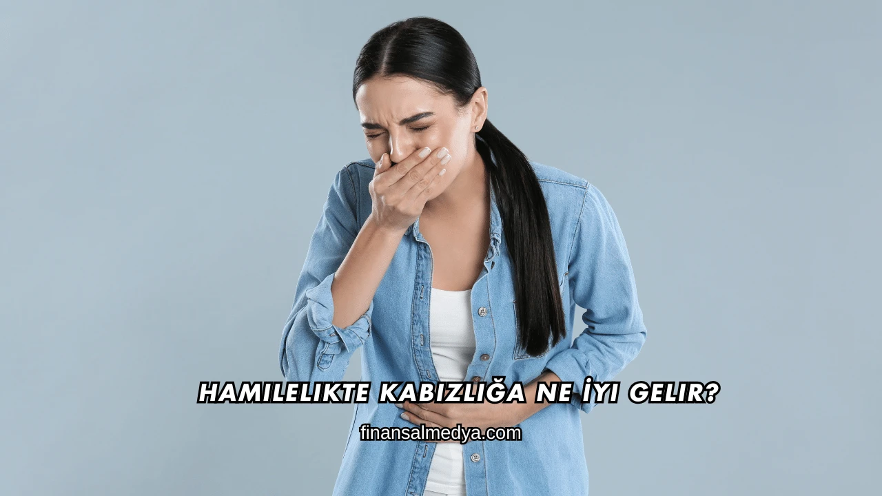 Hamilelikte Kabızlığa Ne İyi Gelir?