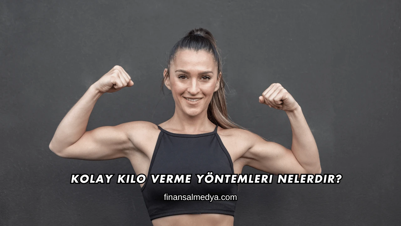 Kolay Kilo Verme Yöntemleri Nelerdir?