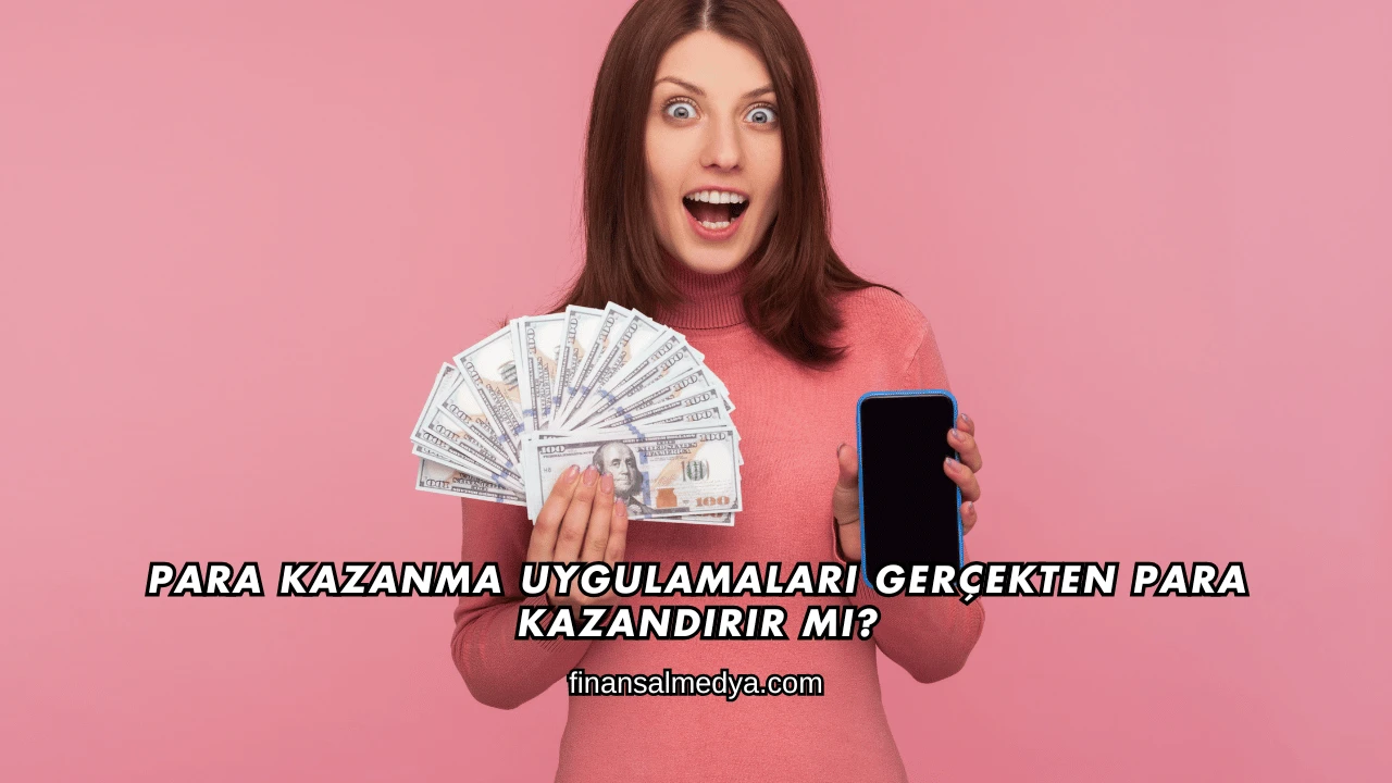 Para Kazanma Uygulamaları Gerçekten Para Kazandırır mı?