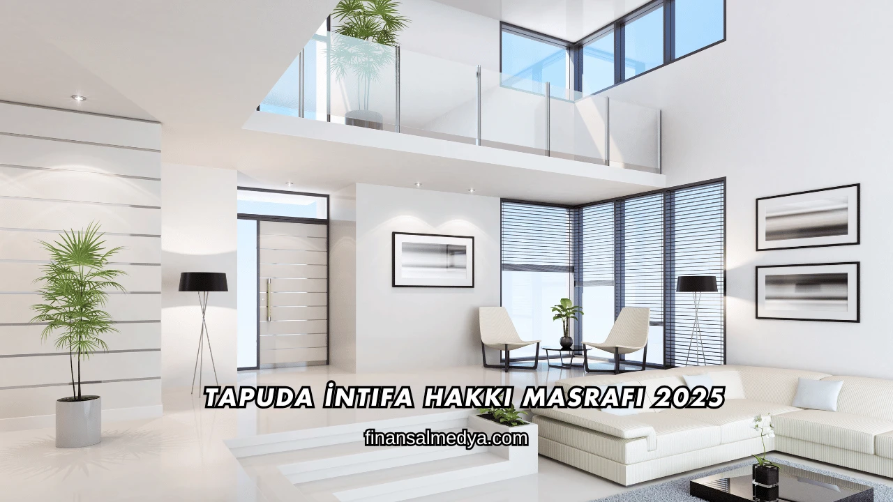 Tapuda İntifa Hakkı Masrafı 2025