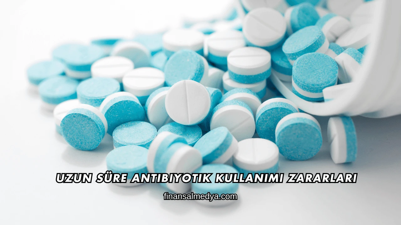 Uzun Süre Antibiyotik Kullanımı Zararları