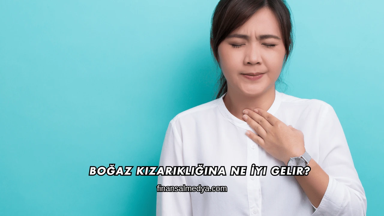 Boğaz Kızarıklığına Ne İyi Gelir?