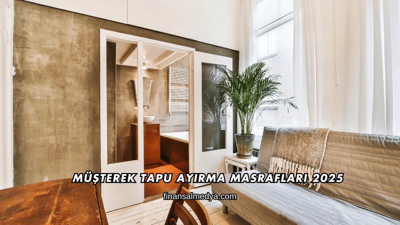 Müşterek Tapu Ayırma Masrafları 2025