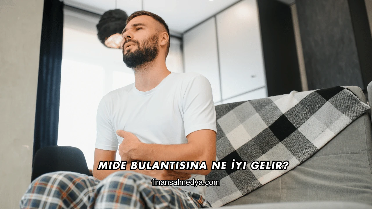 Mide Bulantısına Ne İyi Gelir?