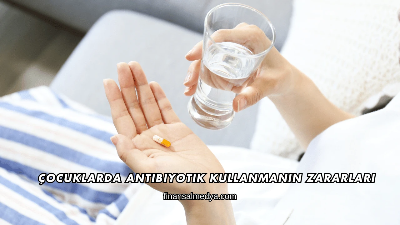Çocuklarda Antibiyotik Kullanmanın Zararları