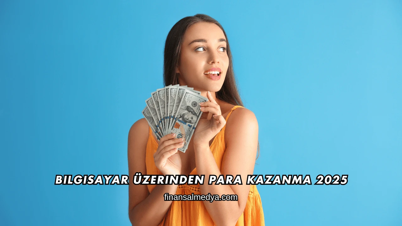 Bilgisayar Üzerinden Para Kazanma 2025