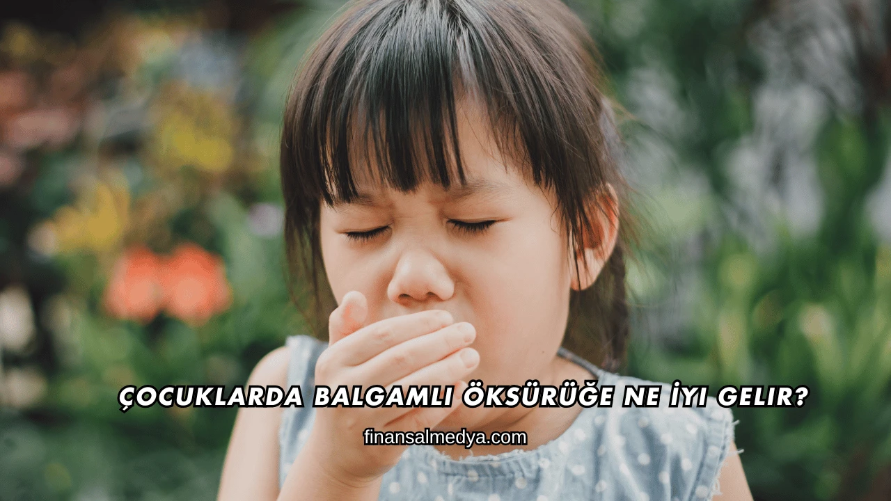 Çocuklarda Balgamlı Öksürüğe Ne İyi Gelir?